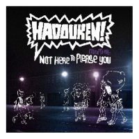 Hadouken!: 'Not Here To Please You'