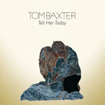 Tom Baxter: 'Tell Her Today'
