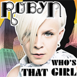 Robyn: 'Who's That Girl'