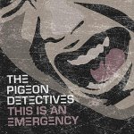 Pigeon Detectives: 'This Is An Emergency'