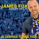 James Fox & Cardiff City FC: 'Bluebirds Flying High'