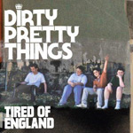 Dirty Pretty Things: 'Tired Of England'