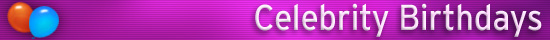 Celebrity Birthdays