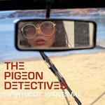 Pigeon Detectives: 'Everybody Wants Me'