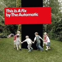 The Automatic: 'This Is A Fix'
