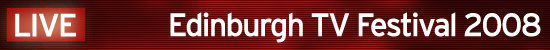 Edinburgh TV Festival 2008