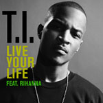 T.I feat Rihanna: 'Live Your Life'