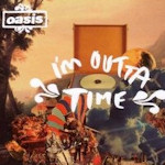Oasis: 'I'm Outta Time'