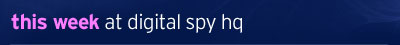 This week at Digital Spy HQ