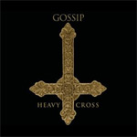 Gossip: 'Heavy Cross'