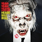 Yeah Yeah Yeahs: 'Heads Will Roll'